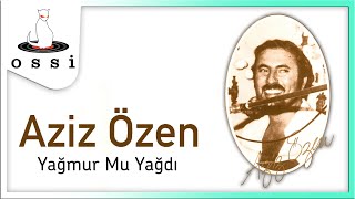 Aziz Özen / Yağmur Mu Yağdı