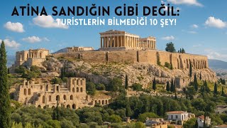 Atina Sandığın Gibi Değil: Turistlerin Bilmediği 10 Şey!