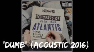 Lower Than Atlantis 'Dumb' (Acoustic 2016) - Demos, B-Sides & Rarities.