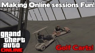 GTA Online - Making online sessions FUN! (Golf cart spawn)