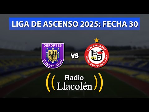 🔴 DEPORTES CONCEPCIÓN vs UNIÓN SAN FELIPE - LIGA DE ASCENSO CAIXUN 2025: FECHA 30 - RADIO LLACOLÉN
