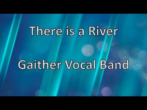 There is a River - Gaither Vocal Band (Lyrics)