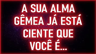 🔮💘 A SUA ALMA GÊMEA JÁ ESTÁ CIENTE QUE VOCÊ É... | Mensagens dos Anjos
