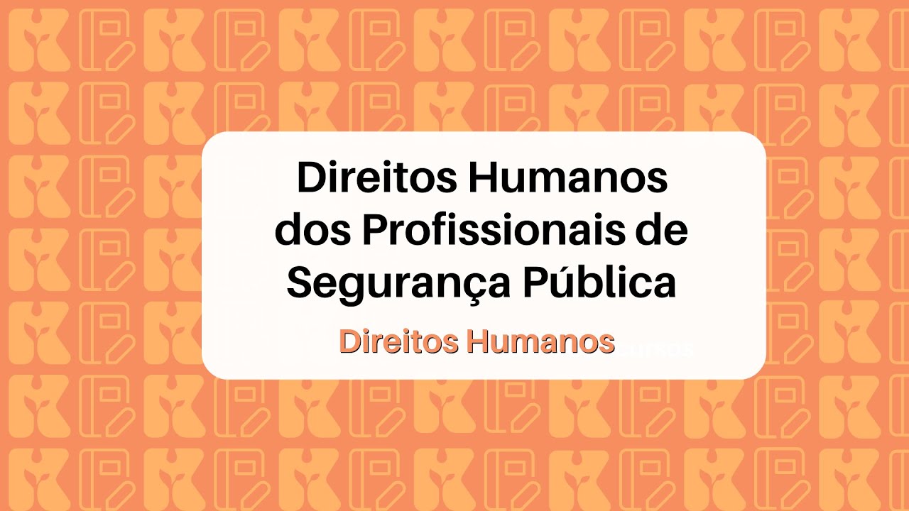 Direitos Humanos dos Profissionais de Segurança Pública | Direitos Humanos | Kultivi