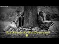 Thahre Huye Pani Me Kankar Na Dal Saware Sad Status Video Sad Love Status