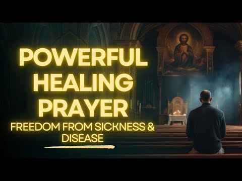 POWERFUL Prayer for Complete Healing | Deliverance from Sickness & Disease