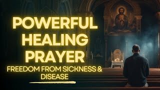 POWERFUL Prayer for Complete Healing | Deliverance from Sickness & Disease