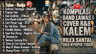 Download lagu KOMPILASI BAND LAWAS COVER R&B KALEM Rilex Santai Toko Nyopir Tidur - Tulus - Radja mp3