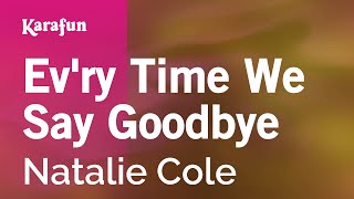 Karaoke Ev&#39;ry Time We Say Goodbye - Natalie Cole *