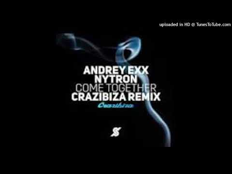 Andrey Exx & Nytron = Come Together (Crazibiza Remix) {2017}