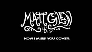 Matt Glen - How I Miss You (Foo Fighters Cover)