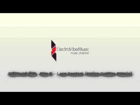 SebMuld feat. Alex E - Lose Control (Noize Creator Remix)