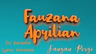 Download lagu Dj Karaoke Full Lirik, Jangan Pergi - Fauzana Ft Aprilian.  mp3
