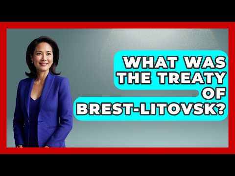 What Was The Treaty Of Brest-Litovsk? - Socialism Explained