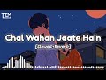 Chal Wahan Jaate Hain Lo-Fi Remix| [Slowed+Reverb]| Arijit Singh| KT Remix| Love Melodies 💞