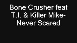 Bone Crusher Feat T.I. & Killer Mike Never Scared