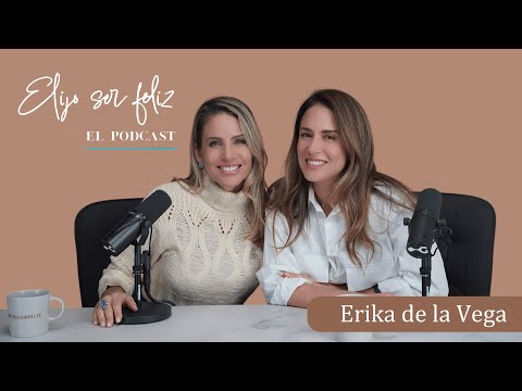 El poder de la resiliencia y la reinvención con Érika de la Vega | Elijo Ser Feliz - EP 21