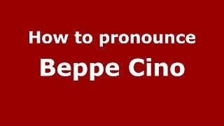 How to pronounce Beppe Cino