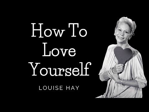 Louise Hay  - How to Love Yourself