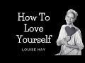 Louise Hay  - How to Love Yourself