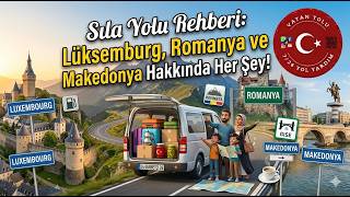 Sıla Yolu Rehberi: Lüksemburg, Romanya ve Makedonya Hakkında Her Şey!