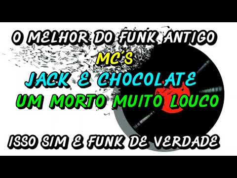 FUNK ANTIGO : MC´S JACK E CHOCOLATE  - UM MORTO MUITO LOUCO