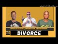 Mr Six21 DJ Dance x Mkoma Saan & 9406 Marven - Divorce (Feat. Skobo Sa Matepe & Master Chuza)