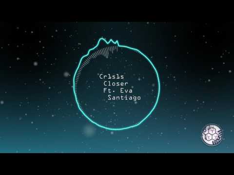 (Melodic/Dubstep) Cr1s1s - Closer Ft. Eva Santiago