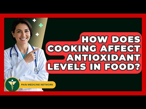How Does Cooking Affect Antioxidant Levels In Food? - Pain Medicine Network