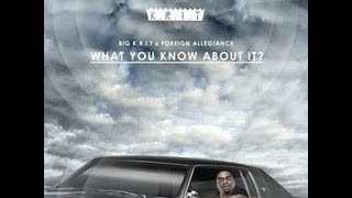 Big K.R.I.T. - What You Know About It (Prod. by Foreign Allegiance) with Lyrics!