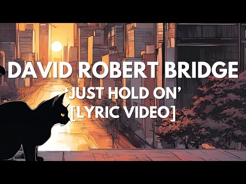 DAVID ROBERT BRIDGE - JUST HOLD ON [LYRIC VIDEO]