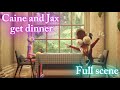 TADC Ep7 Caine And Jax Get Dinner Full Scene