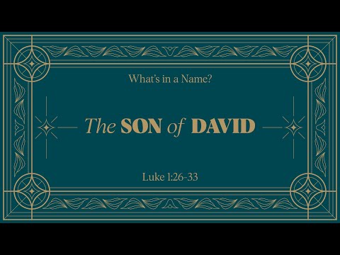 Chase Jacobs, "The Son of David" - Luke 1:26-33