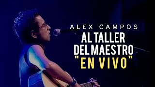 Video thumbnail of "Al taller del maestro (En Vivo) - Alex Campos | Video oficial"