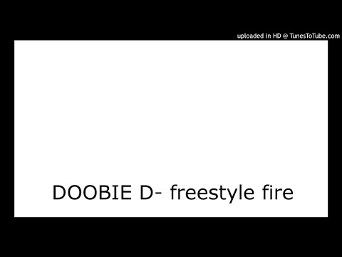 DOOBIE D- freestyle fire