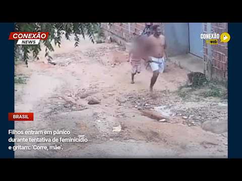 Vídeo: Filhos entram em pânico durante tentativa de feminicídio e gritam: ‘Corre, mãe’.