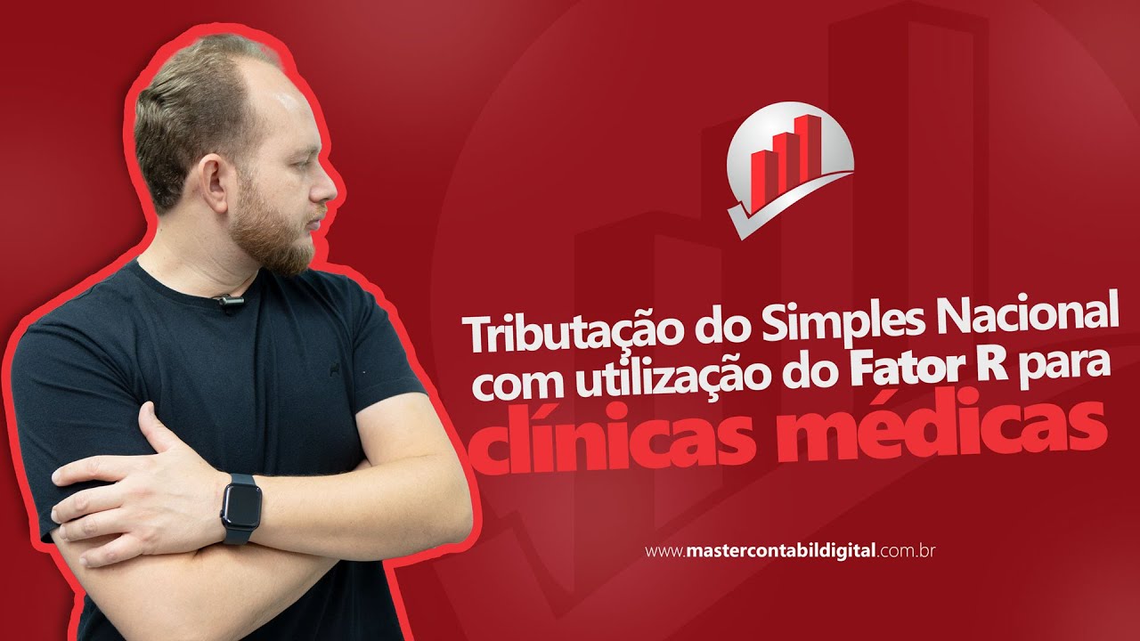 TRIBUTAÇÃO PARA CLÍNICA MÉDICA NO SIMPLES NACIONAL COM FATOR R