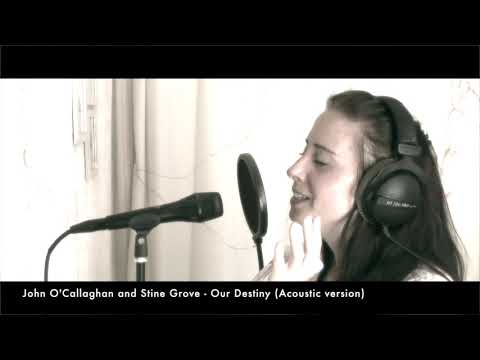John O'Callaghan & Stine Grove - Our Destiny [acoustic version]