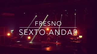 Fresno - Sexto Andar (Full HD 1080p) - São Paulo - 11/12/2016