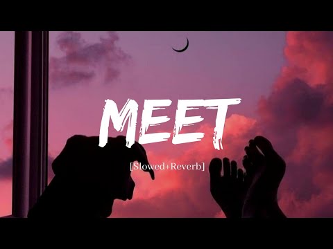 Meet - Arijit Singh Song | Slowed and Reverb Lofi Mix