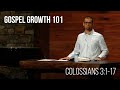 Gospel Growth 101 • Colossians 3:1-17 | Missionary John Paul Stepanian | Sermon