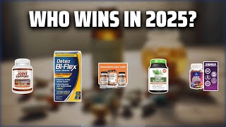 The Top 5 Best Joint Supplements in 2025 - Must Watch Before