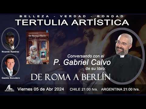 Tertulia Artística 157 - De Roma a Berlín, con P. Gabriel Calvo  Zarraute