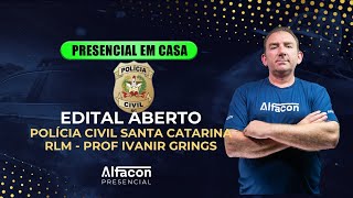 PRESENCIAL EM CASA - EDITAL ABERTO PC SC PROPOSIÇÕES ARGUMENTO RLM PROF IVANIR GRINGS