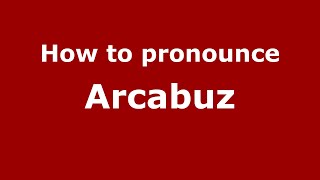 How to pronounce Arcabuz