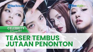 Baru Dirilis, Video Teaser Single 'Pink Venom' Milik BLACKPINK Tembus 6 Juta Penayangan