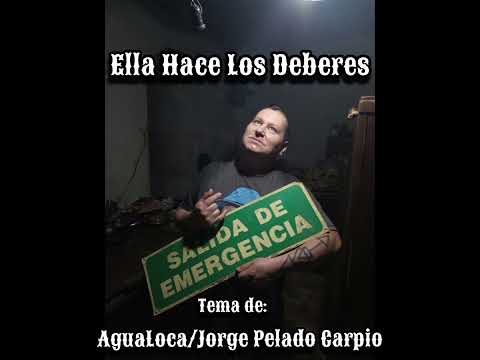 Ella Hace Los Deberes / Tema de @agualocarock (Jorge Pelado Carpio)