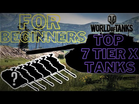 Top 7 Tier X Tanks For Beginners  In World Of Tanks!