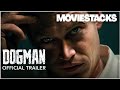 DOGMAN | OFFICIAL TRAILER | MovieStacks