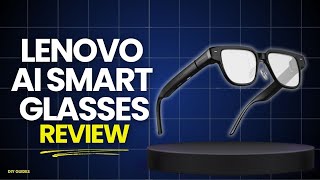 Lenovo AI Smart Glasses Review: Worth It? What You Need To Know Before Buying!